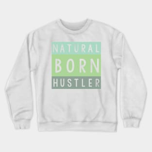 Natural born hustler Crewneck Sweatshirt